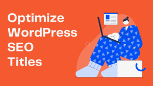 The best way to optimize WordPress SEO Titles. optimizing the SEO metadata with WordPress Site Audit plugin to show up on Google